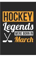 Hockey Notebook - Hockey Legends Were Born In March - Hockey Journal - Birthday Gift for Hockey Player: Medium College-Ruled Journey Diary, 110 page, Lined, 6x9 (15.2 x 22.9 cm)