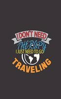 I Don't Need Therapy I Just Need To Go Traveling