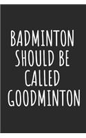Badminton Should Be Called Goodminton