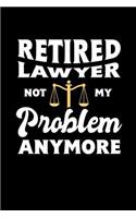 Retired Lawyer Not My Problem Anymore