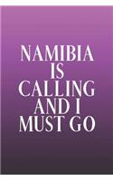 Namibia Is Calling And I Must Go: Funny Sayings on the cover Journal 104 Lined Pages for Writing and Drawing, Everyday Humorous, 365 days to more Humor & Happiness Year Long Journal 