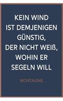 Notizbuch Kein Wind ist demjenigen günstig, der nicht weiß, wohin er segeln will