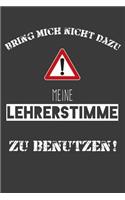 Bring mich nicht dazu meine Lehrerstimme zu benutzen: Liniertes DinA 5 Notizbuch für Lehrerinnen und Lehrer Notizheft für Pädagogen