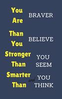 You Are Braver Than You Believe Stronger Than You Seem and Smarter Than You Think