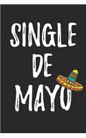 Cinco De Mayo Notebook - Single De Mayo Funny Cinco De Mayo for Singles - Cinco De Mayo Journal - Cinco De Mayo Diary