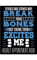 Sticks And Stones May Break Your Bones But Fixing Them Excites Me Hourly Appointment Book