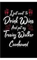 I Just Wanna Drink Wine And Pet My Treeing Walker Coonhound