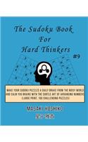 The Sudoku Book For Hard Thinkers #9: Make Your Sudoku Puzzles A Daily Brake From The Noisy World And Calm You Brains With The Subtle Art Of Arranging Numbers (Large Print, 100 Challengi