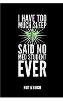 I Have Too Much Sleep Said No Med Student Ever Notizbuch