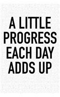 A Little Progress Each Day Adds Up