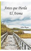 Cita con la Poesía: Antes que Pierda El Aroma