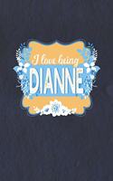 I Love Being Dianne: First Name Funny Sayings Personalized Customized Names Women Girl Mother's day Gift Notebook Journal
