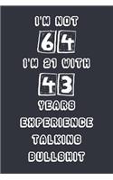 I'm Not 64 I'm 21 With 43 Years Experience Talking Bullshit