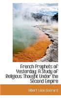 French Prophets of Yesterday: A Study of Religious Thought Under the Second Empire