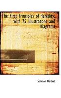 The First Principles of Heredity; With 75 Illustrations and Diagrams