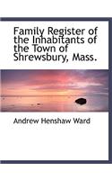 Family Register of the Inhabitants of the Town of Shrewsbury, Mass.
