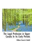 The Legal Profession in Upper Canada in Its Early Periods