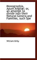 Monographia, Apum Angli; Or, an Attempt to Divide Into Their Natural Genera and Families, Such Spe