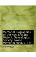 Memorial Biographies of the New England Historic Genealogical Society. Towne Memorial Fund. V. 1-9