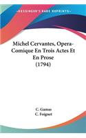 Michel Cervantes, Opera-Comique En Trois Actes Et En Prose (1794)
