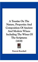 A Treatise On The Nature, Properties And Composition Of Ancient And Modern Wines