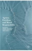 Agency, Freedom, and Moral Responsibility