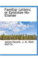 Familiar Letters; Or Epistolae Ho-Elianae