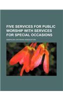 Five Services for Public Worship with Services for Special Occasions