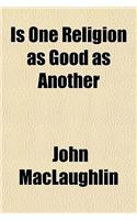 Is One Religion as Good as Another