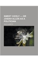 Sweet Cicely - Or Josiah Allen as a Politician: (English)