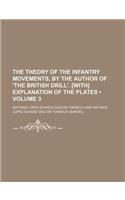 The Theory of the Infantry Movements, by the Author of 'The British Drill'. [With] Explanation of the Plates (Volume 3)