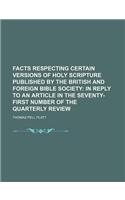 Facts Respecting Certain Versions of Holy Scripture Published by the British and Foreign Bible Society; In Reply to an Article in the Seventy-First Number of the Quarterly Review