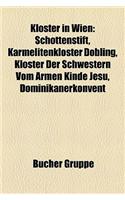 Kloster in Wien: Schottenstift, Karmelitenkloster Dbling, Kloster Der Schwestern Vom Armen Kinde Jesu, Dominikanerkonvent