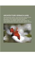 Architecture Vernaculaire: Maison Basque, Habitat Troglodytique, Mas, Baraque, Jas, Fuste, Grottes de Jonas, Bastide, Maison Bearnaise, Igloo(French)