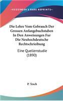 Die Lehre Vom Gebrauch Der Grossen Anfangebuchstaben in Den Anweisungen Fur Die Neuhochdeutsche Rechtschrieibung: Eine Quellenstudie (1890)