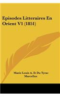 Episodes Litteraires En Orient V1 (1851): (French)