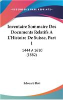 Inventaire Sommaire Des Documents Relatifs A L'Histoire de Suisse, Part 1: 1444 a 1610 (1882)