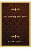 The Foaming Fore Shore