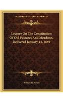 Lecture On The Constitution Of Old Pastures And Meadows, Delivered January 14, 1869