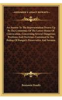 An Answer To The Representation Drawn Up By The Committee Of The Lower-House Of Convocation, Concerning Several Dangerous Positions And Doctrines Contained In The Bishop Of Bangor's Preservative And Sermon: (English)
