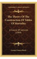 The Theory of the Construction of Tables of Mortality