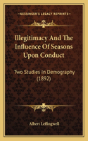 Illegitimacy and the Influence of Seasons Upon Conduct