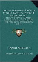 Letters Addressed to Caleb Strong, Late Governor of Massachusetts