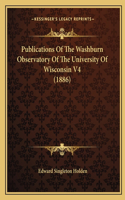 Publications of the Washburn Observatory of the University of Wisconsin V4 (1886)