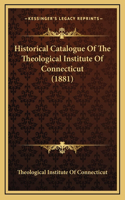 Historical Catalogue Of The Theological Institute Of Connecticut (1881)