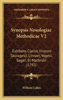 Synopsis Nosologiae Methodicae V2: Exhibens Clariss, Virorum Sauvagesii, Linnaei, Vogelii, Sagari, Et Macbridii (1792)(Latin)