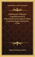 Supplementa Tabularum Logarithmicarum Et Trigonometricarum Auspiciis Almae Academiae Regiae Scientiarum (1798)