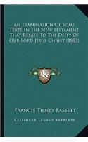 An Examination Of Some Texts In The New Testament That Relate To The Deity Of Our Lord Jesus Christ (1883)