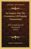 Inquiry Into The Consistency Of Popular Amusements