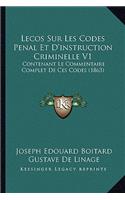 Lecos Sur Les Codes Penal Et D'instruction Criminelle V1: Contenant Le Commentaire Complet De Ces Codes (1863)